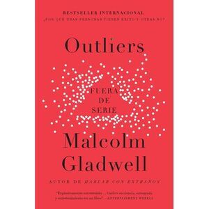 Outliers (Fuera de Serie) / Outliers: The Story of Success -- Malcolm Gladwell